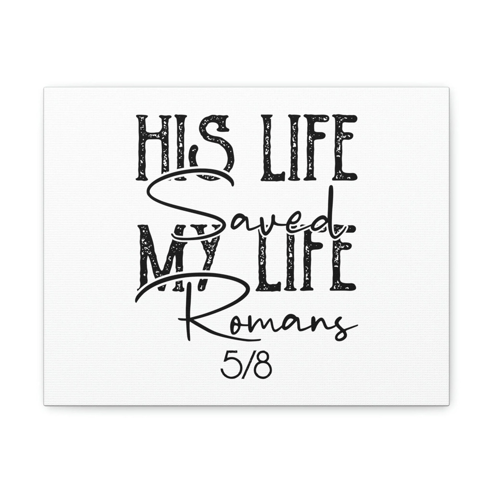 Scripture Walls His Life Saved My Life Romans 5:8 Christian Wall Art Bible
